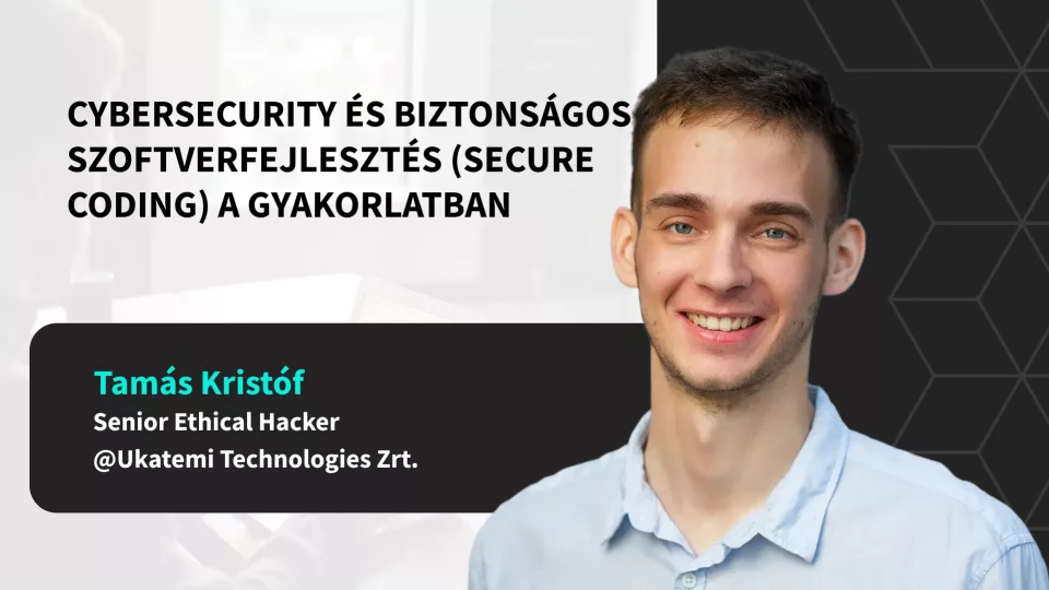 Cybersecurity &eacute;s biztons&aacute;gos szoftverfejleszt&eacute;s (secure coding) a gyakorlatban
