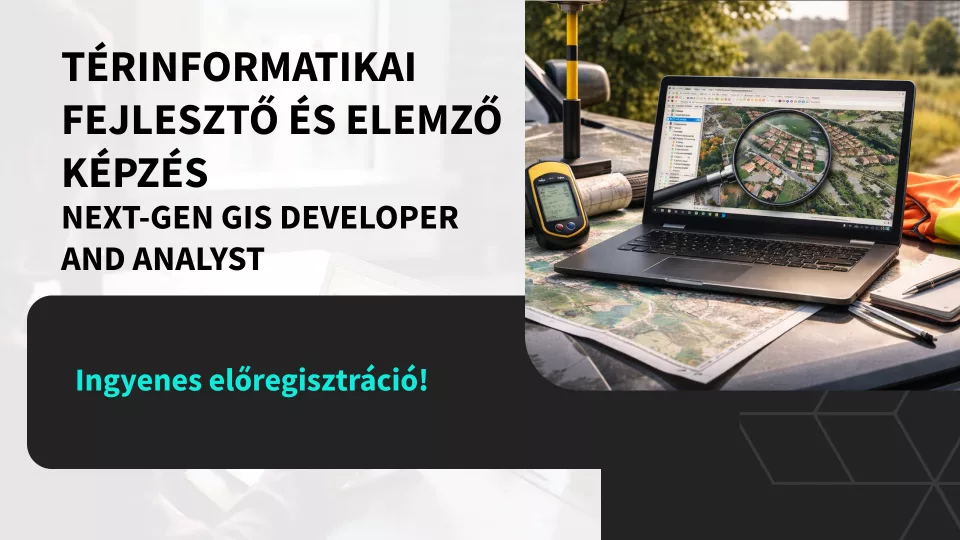 T&eacute;rinformatikai fejlesztő &eacute;s elemző k&eacute;pz&eacute;s - Next-gen GIS Developer and Analyst